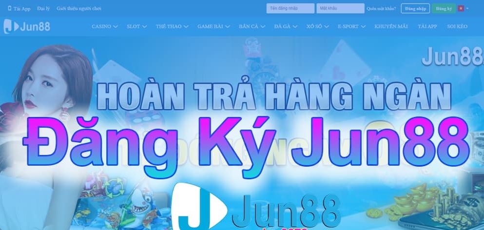 Đăng kí jun88, hướng dẫn cách đăng ký cho tân thủ
