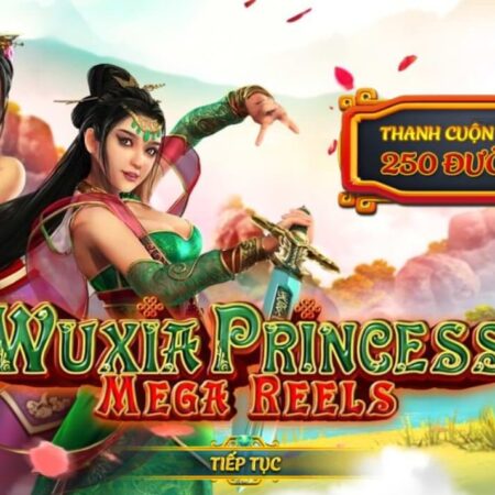 Game slot wuxia princess mega reels: Thế giới võ hiệp hấp dẫn